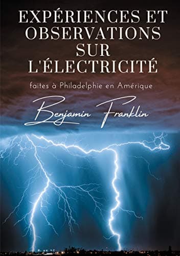 Expériences Et Observations Sur L'électricité Faites À Philadelphie En Amérique