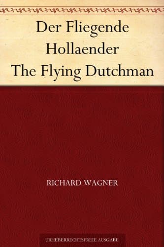 Der Fliegende Hollaender: The Flying Dutchman