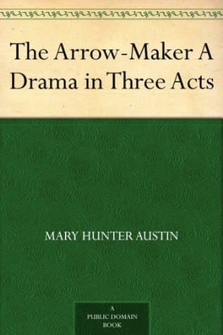 The Arrow-Maker: A Drama in Three Acts