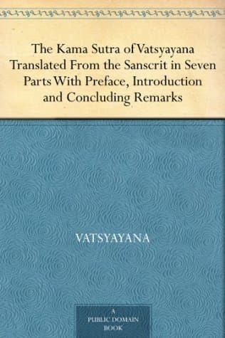 The Kama Sutra of Vatsyayana: Translated from the Sanscrit in Seven Parts with Preface, Introduction and Concluding Remarks