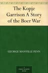 The Kopje Garrison: A Story of the Boer War