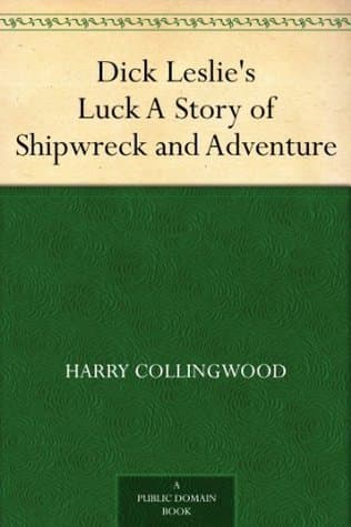 Dick Leslie's Luck: A Story of Shipwreck and Adventure