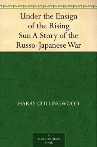 Under the Ensign of the Rising Sun: A Story of the Russo-Japanese War