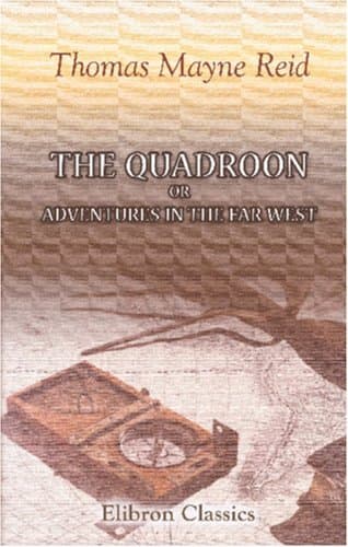 The Quadroon: Adventures in the Far West