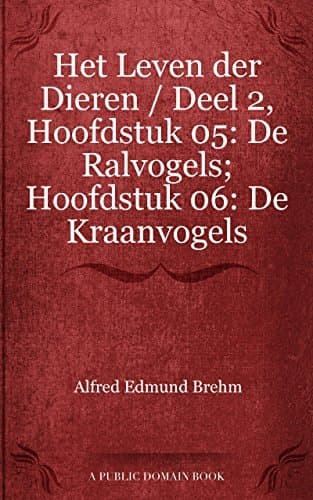 Het Leven Der Dieren: Deel 2, Hoofdstuk 05: De Ralvogels; Hoofdstuk 06: De Kraanvogels