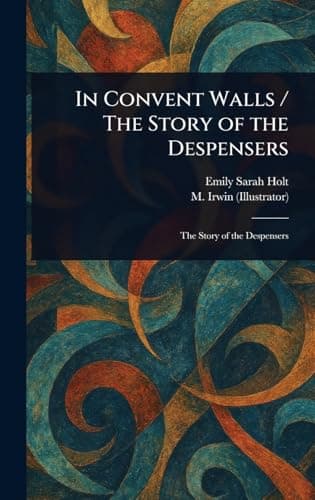 In Convent Walls: The Story of the Despensers