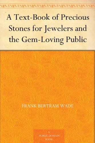 A Text-Book of Precious Stones for Jewelers and the Gem-Loving Public