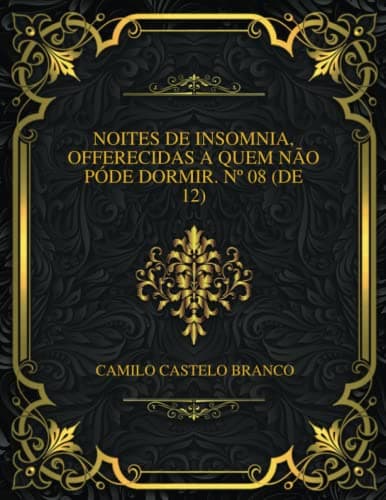 Noites De Insomnia, Offerecidas a Quem Não Póde Dormir. Nº 08 (de 12)