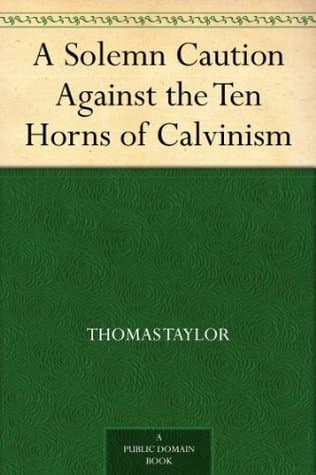 A Solemn Caution Against the Ten Horns of Calvinism