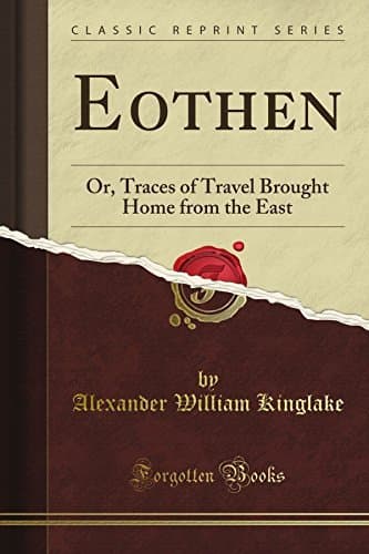 Eothen; Or, Traces of Travel Brought Home from the East