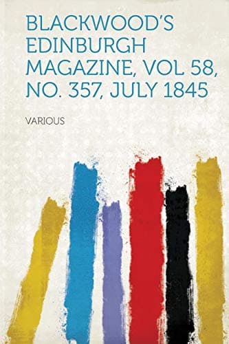 Blackwood's Edinburgh Magazine, Vol 58, No. 357, July 1845
