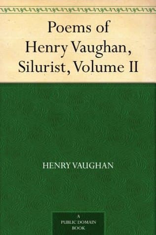 Poems of Henry Vaughan, Silurist, Volume II
