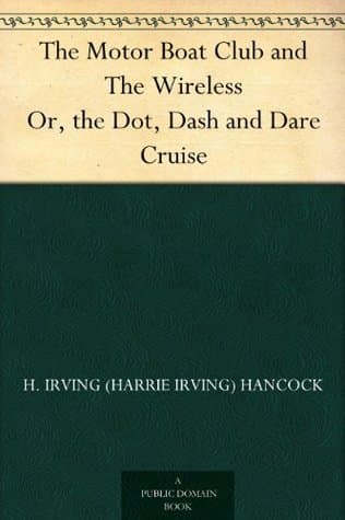 The Motor Boat Club and the Wireless; Or, The Dot, Dash and Dare Cruise