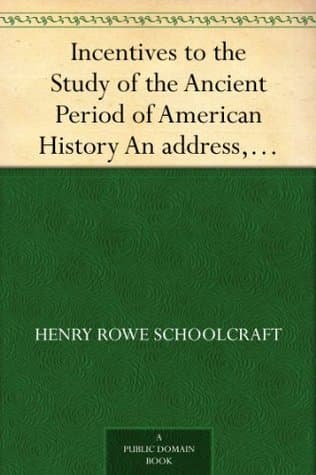 Incentives to the Study of the Ancient Period of American History: An Address, Delivered Before the New York Historicalsociety, at Its Forty-Second Anniversary, 17th November 1846