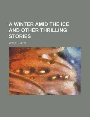 A Winter Amid the Ice, and Other Thrilling Stories