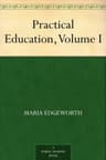 Practical Education, Volume I