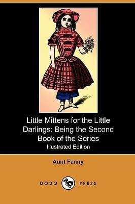 Little Mittens for the Little Darlings: Being the Second Book of the Series