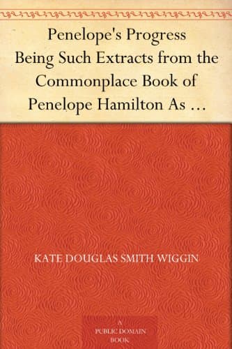 Penelope's Progress: Being Such Extracts from the Commonplace Book of Penelope Hamilton as Relate to Her Experiences in Scotland