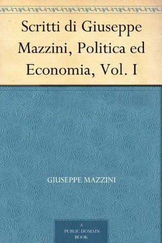 Scritti Di Giuseppe Mazzini, Politica Ed Economia, Vol. I