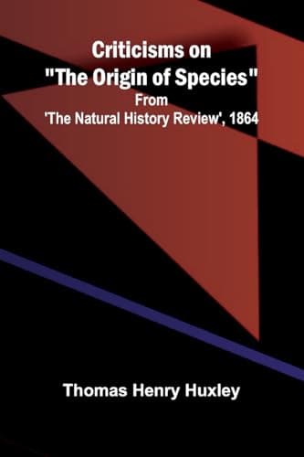 Criticisms on "the Origin of Species": From 'the Natural History Review', 1864