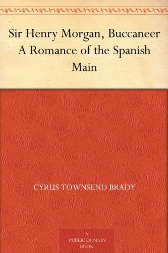 Sir Henry Morgan, Buccaneer: A Romance of the Spanish Main