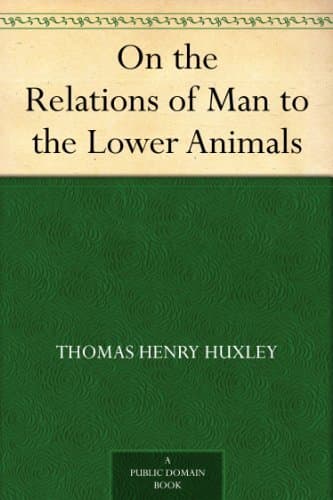 On the Relations of Man to the Lower Animals