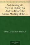 An Ethnologist's View of History: An Address Before the Annual Meeting of the New Jersey Historical Society, at Trenton, New Jersey, January 28, 1896