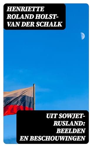 Uit Sowjet-Rusland: Beelden En Beschouwingen