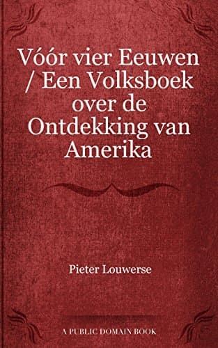 Vóór Vier Eeuwen: Een Volksboek Over De Ontdekking Van Amerika
