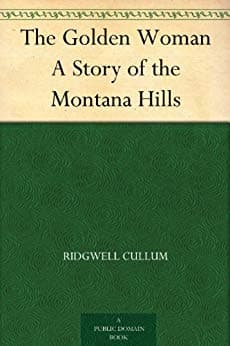 The Golden Woman: A Story of the Montana Hills