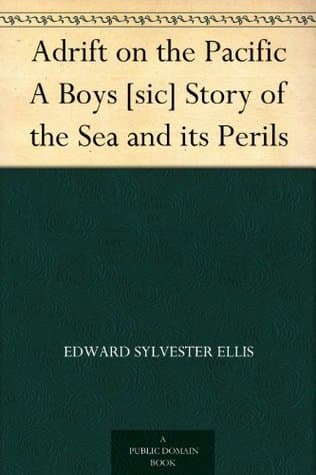 Adrift on the Pacific: A Boys [Sic] Story of the Sea and Its Perils