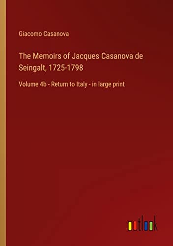 The Memoirs of Jacques Casanova De Seingalt, 1725-1798. Volume 17: Return to Italy