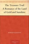 The Treasure Trail: A Romance of the Land of Gold and Sunshine