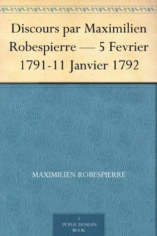 Discours Par Maximilien Robespierre — 5 Fevrier 1791-11 Janvier 1792