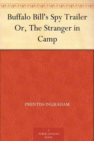 Buffalo Bill's Spy Trailer; Or, The Stranger in Camp