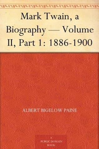 Mark Twain: A Biography. Volume II, Part 1: 1886-1900