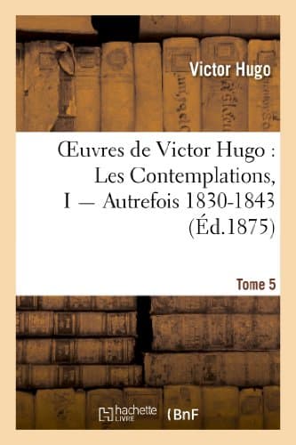 Les Contemplations: Autrefois, 1830-1843
