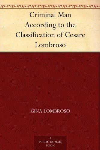 Criminal Man, According to the Classification of Cesare Lombroso