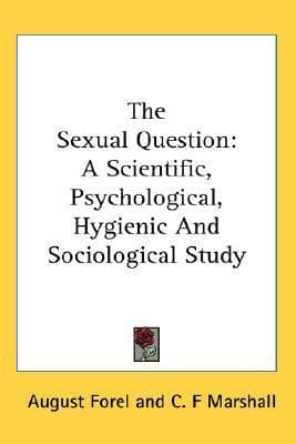 The Sexual Question: A Scientific, Psychological, Hygienic and Sociological Study