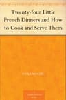 Twenty-Four Little French Dinners and How to Cook and Serve Them
