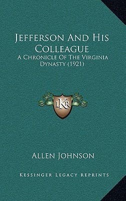 Jefferson and His Colleagues: A Chronicle of the Virginia Dynasty