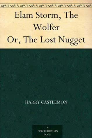 Elam Storm, the Wolfer; Or, The Lost Nugget