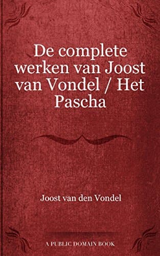 De Complete Werken Van Joost Van Vondel. Het Pascha