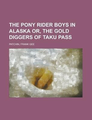 The Pony Rider Boys in Alaska; Or, The Gold Diggers of Taku Pass