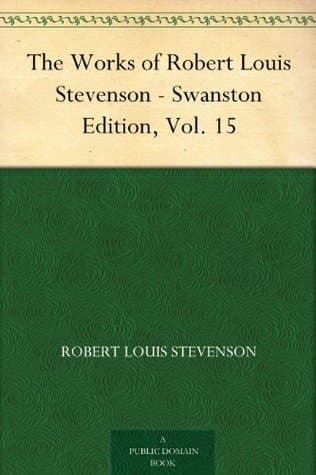 The Works of Robert Louis Stevenson - Swanston Edition, Vol. 15