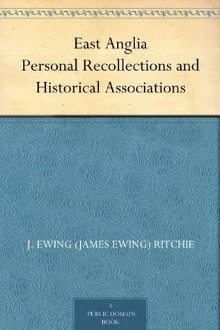 East Anglia: Personal Recollections and Historical Associations
