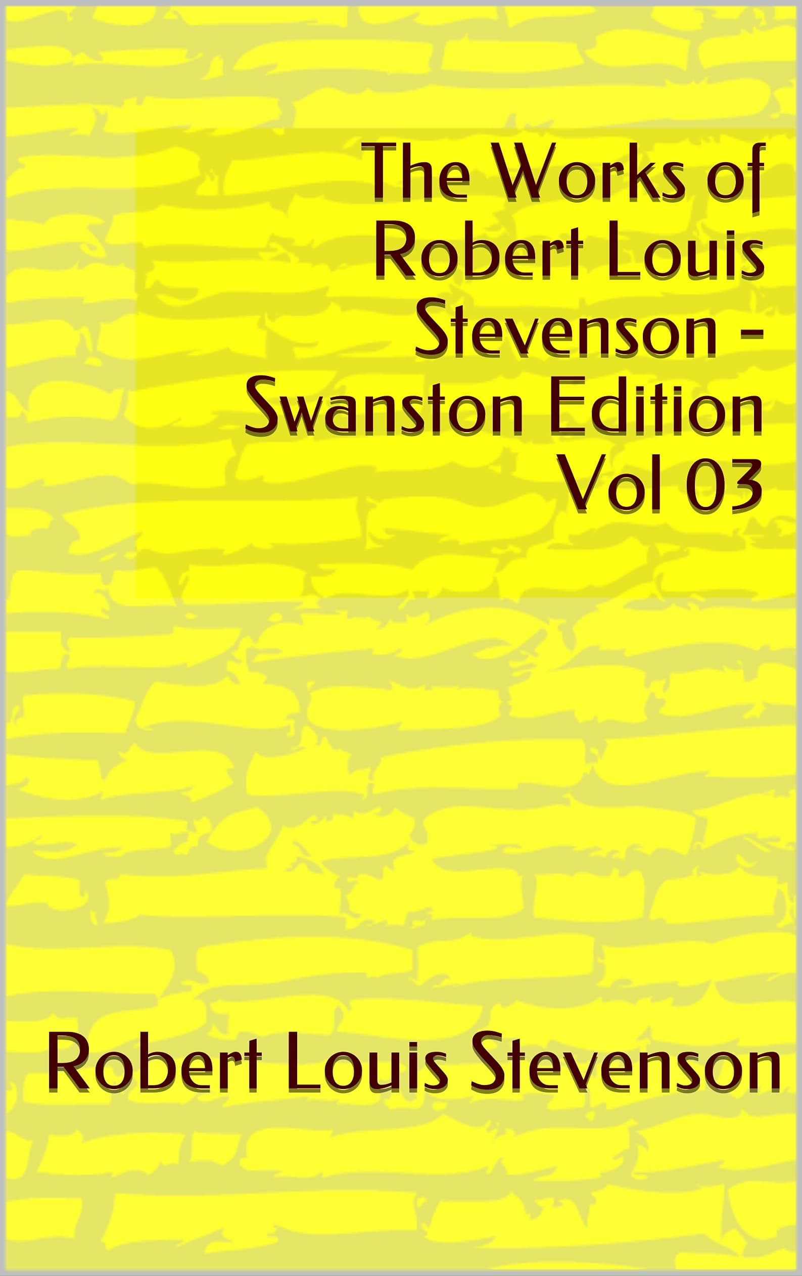 The Works of Robert Louis Stevenson - Swanston Edition, Vol. 03