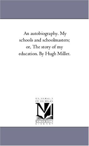 My Schools and Schoolmasters; Or, The Story of My Education
