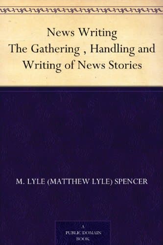 News Writing: The Gathering , Handling and Writing of News Stories