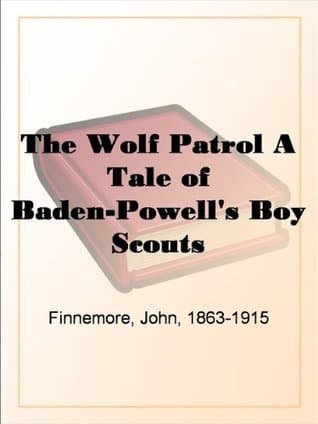 The Wolf Patrol: A Tale of Baden-Powell's Boy Scouts